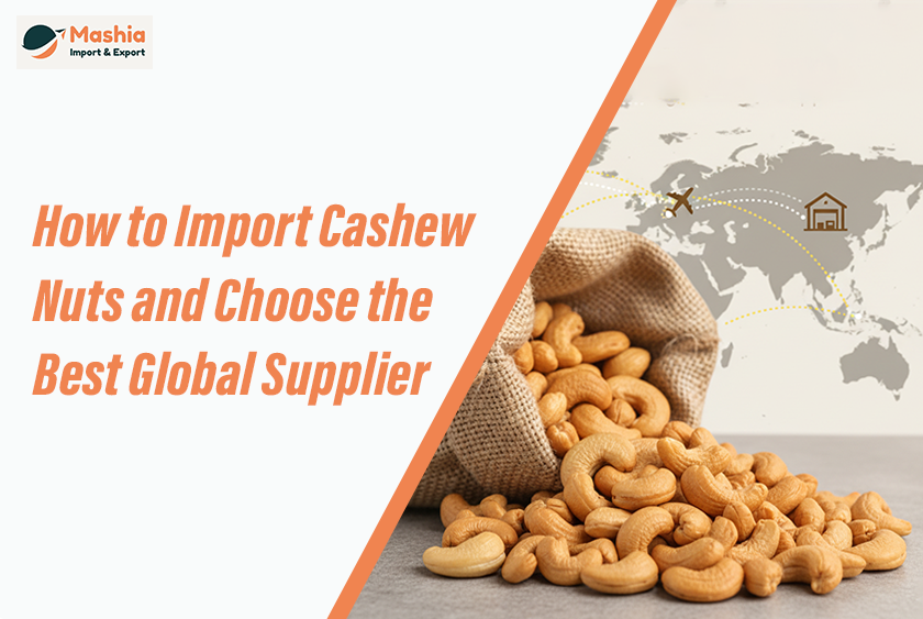 How to Import Cashew Nuts and Choose the Best Global Supplier 